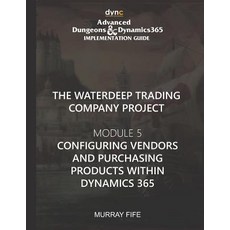 (영문도서) Configuring Vendors and Purchasing Products within Dynamics 365: Advanced Dungeons and Dragon... Paperback, Independently Published, English, 9781077211551