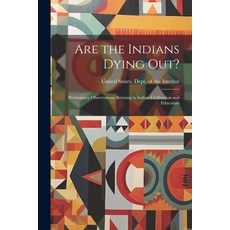 (영문도서) Are the Indians Dying out?: Preliminary Observations Relating to Indian Civilization and Educ... Paperback, Legare Street Press, English, 9781022247161