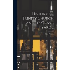 (영문도서) History of Trinity Church and its Grave Yard .. Hardcover, Legare Street Press, English, 9781019600313