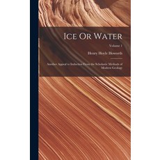 (영문도서) Ice Or Water: Another Appeal to Induction From the Scholastic Methods of Modern Geology; Volu... Hardcover, Legare Street Press
