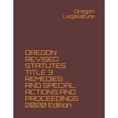 OREGON REVISED STATUTES TITLE 3 REMEDIES AND SPECIAL ACTIONS AND PROCEEDINGS 2020 Edition Paperback, Independently Published, English, 9798564468275