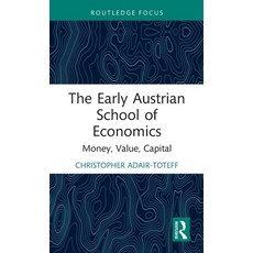 (영문도서)The Early Austrian School of Economics: Money Value Capital Hardcover, English, 9781032045504, Routledge English, 9781032045504, Routledge