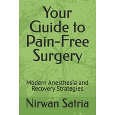 (영문도서)Your Guide to Pain-Free Surgery: Modern Anesthesia and Recovery Strategies Paperback, Independently Published, English, 9798299184549