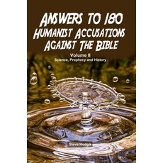 Answers to 180 Humanist Accusations Against The Bible - Volume II: Science Prophecy and History Paperback, Independently Published, English, 9798693782952