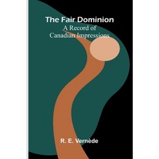 (英文圖書)The Fair Dominion: A Record of Canadian Impressions 平裝版, Alpha Edition, 英文