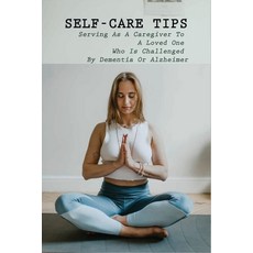 Self-Care Tips: Serving As A Caregiver To A Loved One Who Is Challenged By Dementia Or Alzheimer: Ho... Paperback, Independently Published, English, 9798728808800