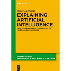(영문도서)Explaining Artificial Intelligence: From Epistemological Foundations to Practica... Hardcover, de Gruyter, English, 9783119149730