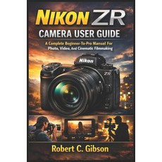 (영문도서)Nikon Zr Camera User Guide: A Complete Beginner-To-Pro Manual For Photo Video ... Paperback, Independently Published, English, 9798244674958