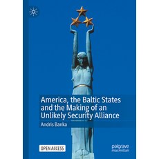 (영문도서)America the Baltic States and the Making of an Unlikely Security Alliance Hardcover, Palgrave MacMillan, English, 9783032128140