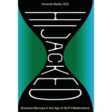(영문도서)Hijacked: Anorexia Nervosa in the Age of GLP-1 Medications: Anorexia Nervosa in... Hardcover