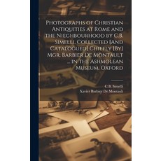 (영문도서) Photographs of Christian Antiquities at Rome and the Nieghbourhood by C.B. Simelli Collected... Hardcover, Legare Street Press, English, 9781019442517