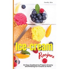 Ice-cream Recipes: An Easy Cookbook to Prepare Creamy and Amazing Ice-Creams at Home Hardcover, Dorothy Allen, English, 9781914405587