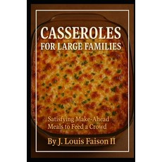 (영문도서)Casseroles for Large Families: Satisfying Make-Ahead Meals to Feed a Crowd Paperback, Independently Published, English, 9798262507757