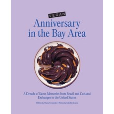 (영문도서) Vegan Anniversary in the Bay Area: A Decade of Sweet Memories from Brazil and C... Paperback, Beyond Borders Press, English, 9798991957403