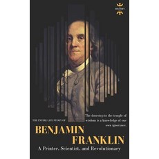 (영문도서) Benjamin Franklin: The Life of a Printer Scientist and Revolutionary Paperback, Independently Published, English, 9781719863995