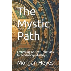 (영문도서)The Mystic Path: Embracing Ancient Traditions for Modern Spirituality Paperback, Independently Published, English, 9798267422895