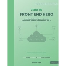 (영문도서)Zero to Front-End Hero: Volume 4: The Full-Stack Professional Paperback, Independently Published, English, 9798244404098 Independently Published, English, 9798244404098