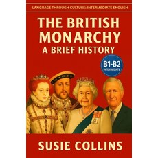 (영문도서)The British Monarchy: A Brief History: Language Through Culture: British English... Paperback, Independently Published, English, 9798273763647