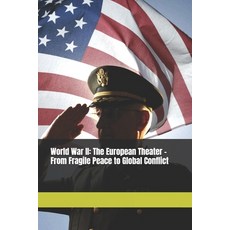 (영문도서)World War II: The European Theater - From Fragile Peace to Global Conflict Paperback, Independently Published, English, 9798243166515