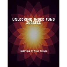 (영문도서)Unlocking Index Fund Success: Investing In Your Future Paperback, Independently Published, English, 9798264178955