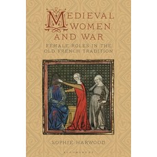 Medieval Women and War: Female Roles in the Old French Tradition Paperback, Bloomsbury Academic, English, 9781350199262