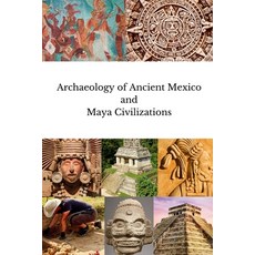 (영문도서) Archaeology of Ancient Mexico and Maya Civilizations Paperback, Wanderin Nomad Press, English, 9798348166236