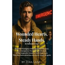 (영문도서)Wounded Hearts. Steady Hands: A Firefighter EMT runs into fire. An ER Trauma Nur... Paperback, Independently Published, English, 9798261848073