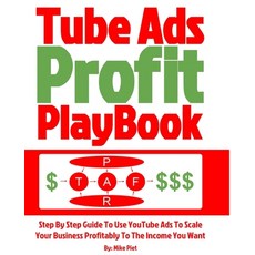 Tube Ads Profit Playbook: Step By Step How To Use YouTube Ads To Scale Your Business Profitably To T... Paperback, Createspace Independent Pub..., English, 9781720354598