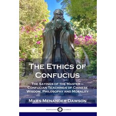 The Ethics of Confucius: The Sayings of the Master - Confucian Teachings of Chinese Wisdom Philosop... Paperback, Pantianos Classics, English, 9781789872057