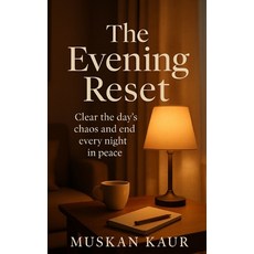 (영문도서)The Evening Reset: Clear the day's chaos and end every night in peace Paperback, Independently Published, English, 9798273246744