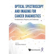 (영문도서) Optical Spectroscopy and Imaging for Cancer Diagnostics: Fundamentals Progress and Challenges Hardcover, World Scientific Publishing..., English, 9789811258954