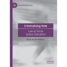 (영문도서) Criminalising Hate: Law as Social Justice Liberalism Paperback, Palgrave MacMillan, English, 9783031081279