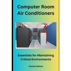 (영문도서) Computer Room Air Conditioners: Essentials for Maintaining Critical Environments Paperback, Independently Published, English, 9798875667664