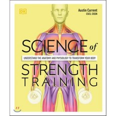 Science of Strength Training: Understand the Anatomy and Physiology to Transform Your Body, DK Publishing (Dorling Kind...