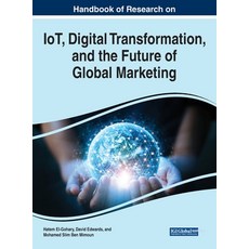 (영문도서) Handbook of Research on IoT Digital Transformation and the Future of Global Marketing Hardcover, Business Science Reference, English, 9781799871927