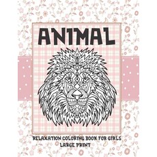 Relaxation Coloring Book for Girls - Animal - Large Print Paperback, Independently Published