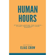 (영문도서)Human Hours: Stop following the clock start following your energy Paperback, Mindful Pages, English, 9789371775090
