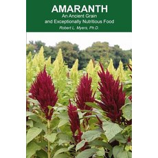 (영문도서) Amaranth: An Ancient Grain and Exceptionally Nutritious Food Paperback, Harvest Road Publishing, English, 9780692161050