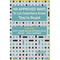 (영문도서) HR-Approved Ways to Let Coworkers Know They're Stupid: Over 200 Witty Humor An... Paperback, Independently Published, English, 9798307141373
