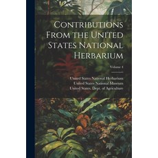 (영문도서) Contributions From the United States National Herbarium; Volume 4 Paperback, Legare Street Press, English, 9781022474642