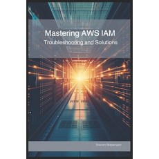 (영문도서) Mastering AWS IAM: Troubleshooting and Solutions Paperback, Independently Published, English, 9798303258808