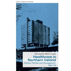 (영문도서)Healthcare in Northern Ireland 1921-73: Politics Policies and Management Hardcover, Manchester University Press, English, 9781526119803