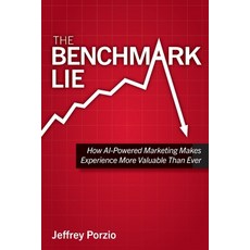 (영문도서)The Benchmark Lie: How AI-Powered Marketing Makes Experience More Valuable Than... Paperback, Cadence B2B LLC, English, 9798993929903