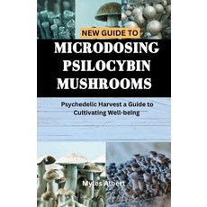 (영문도서) New Guide to Microdosing Psilocybin Mushrooms: Psychedelic Harvest a Guide to Cultivating Wel... Paperback, Independently Published, English, 9798871437896