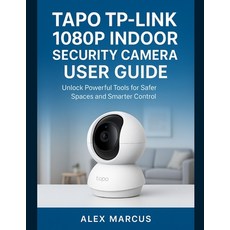 (영문도서)Tapo Tp-Link 1080p Indoor Security Camera User Guide: Unlock Powerful Tools for... Paperback, Independently Published, English, 9798298284110