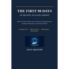 (영문도서)The First 90 Days of Helping an Aging Parent: What to Do First What to Ask and... Paperback, Independently Published, English, 9798186533979