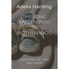 (영문도서) The Long Barren Path to Motherhood: A Journey of Loss and Hope Paperback, Independently Published, English, 9798883354303