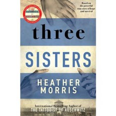 Three Sisters: A Triumphant Story of Love and Survival by Heather Morris, 詳見詳細資訊