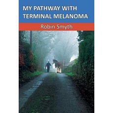 (영문도서) My Pathway with Terminal Melanoma Paperback, Robin Smyth, English, 9780646873091