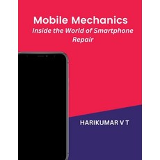 (영문도서) Mobile Mechanics: Inside the World of Smartphone Repair Paperback, Harikumar V T, English, 9798224925025